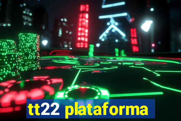 tt22 plataforma